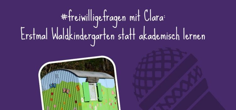 #30 #freiwilligefragen mit Clara: Erstmal nicht akademisch lernen, sondern in den Waldkindergarten